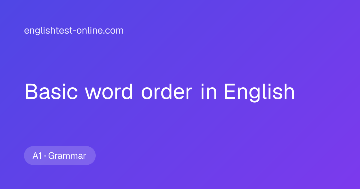 Basic Word Order in English - A1 Grammar Explanation and Exercises ...