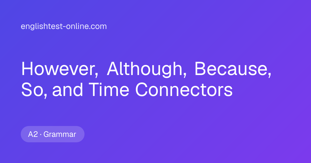 However, Although, Because, So, and Time Connectors Exercise 1 — A2 ...