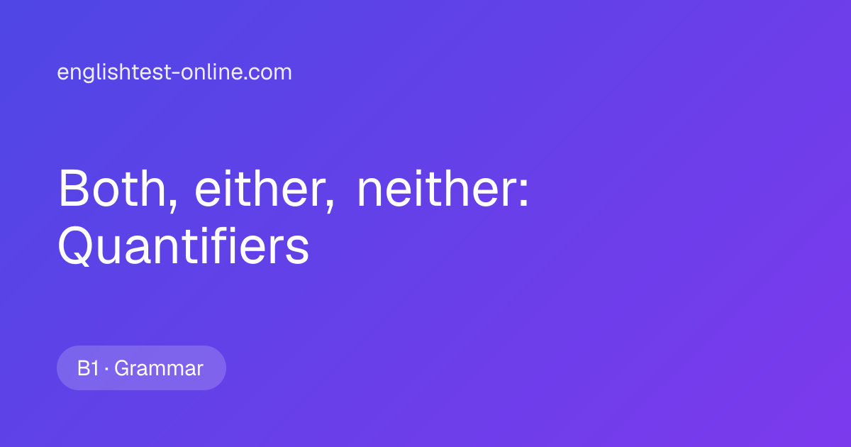 Both, Either, Neither Exercises - Quantifiers Test | englishtest-online.com