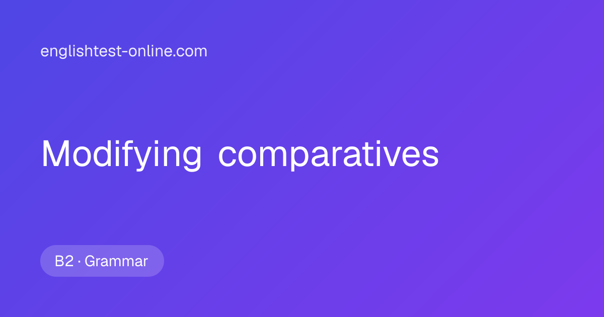 Modifying Comparatives B2 Exercises & Clear Explanations | englishtest ...
