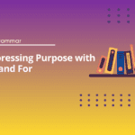 Expressing Purpose with To and For