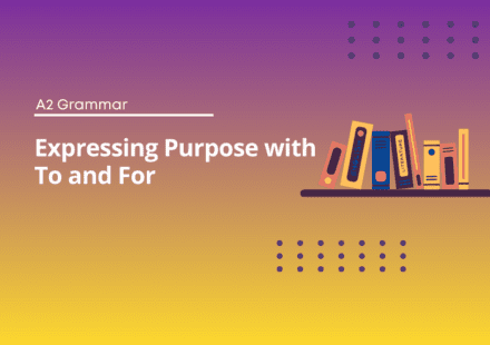 Expressing Purpose with To and For