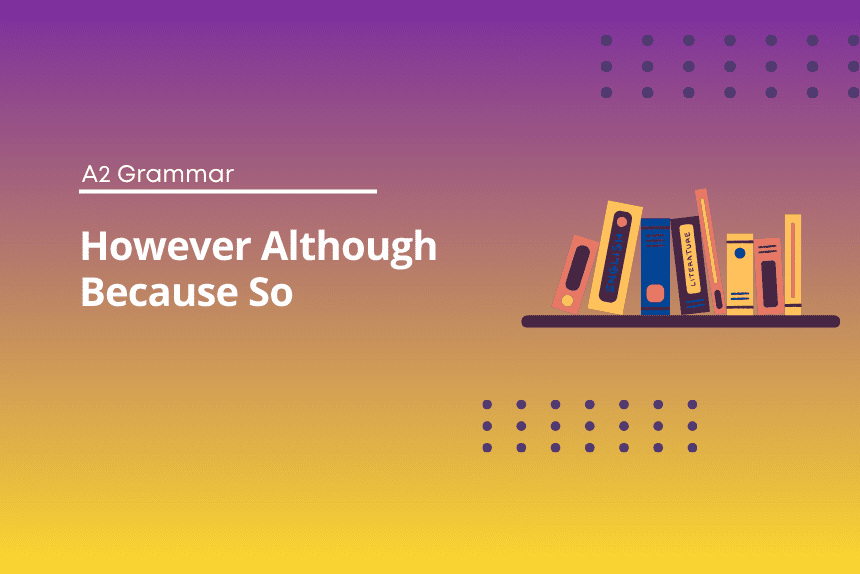 However Although Because So Exercises