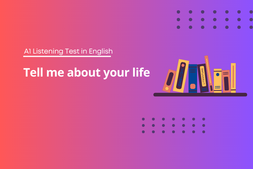 Listening Test English - A1 Tell me about your life