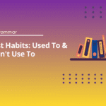 Past Habits Exercises (Used To & Didn't Use To)