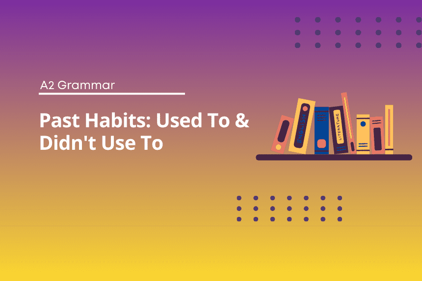 Past Habits Exercises (Used To & Didn't Use To)