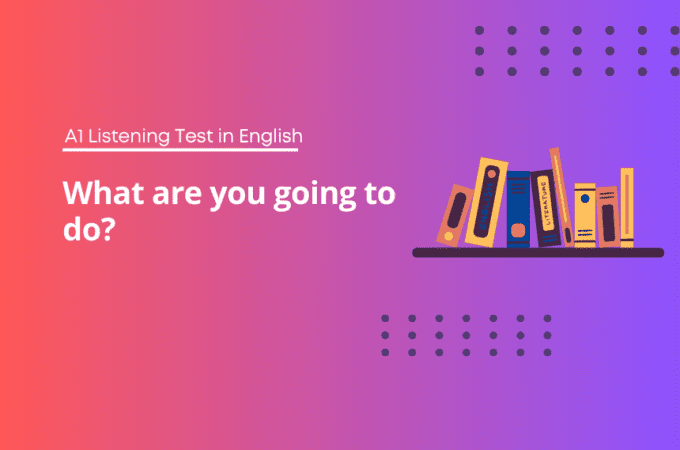 English Listening Exercises A1 - What are you going to do?