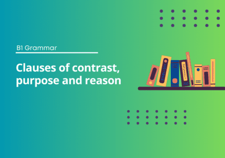 Clauses of contrast, purpose and reason