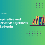 Comparative and superlative adjectives and adverbs