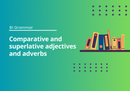 Comparative and superlative adjectives and adverbs