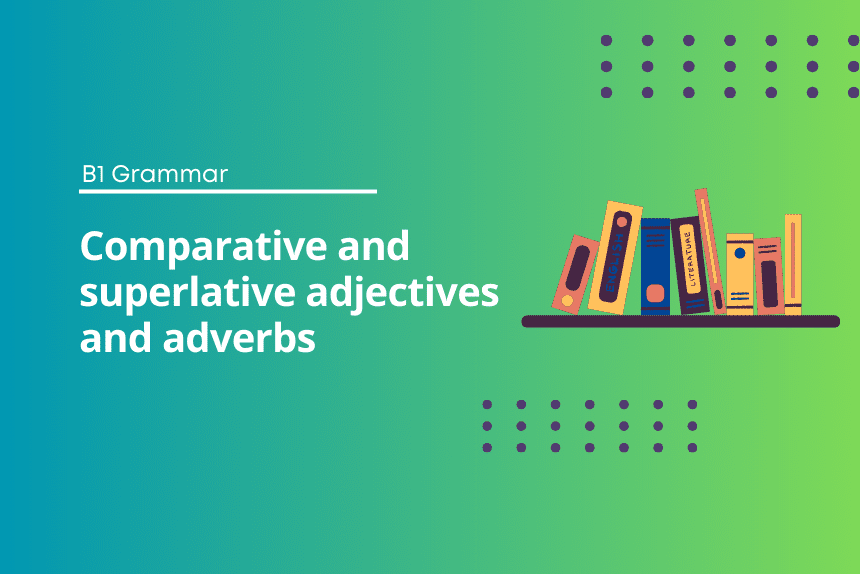 Comparative and superlative adjectives and adverbs