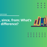 For, since, from: What’s the difference?