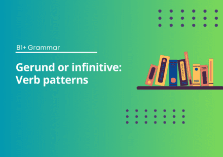 Gerund or Infinitive Verb Patterns Exercises