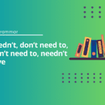 Needn't vs Don't Need To