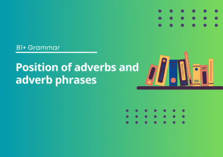 Position of Adverbs and Adverb Phrases Exercises