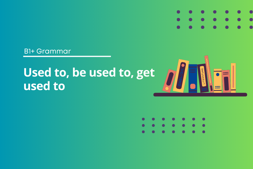 Used To vs Be Used To Exercises