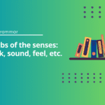 Verbs of the Senses Test and Exercises