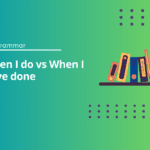 When I Do vs When I Have Done - Exercises