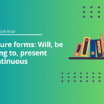 Future forms: Will, be going to, present continuous