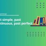 Past simple, past continuous, past perfect