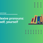 Reflexive pronouns: Myself, yourself