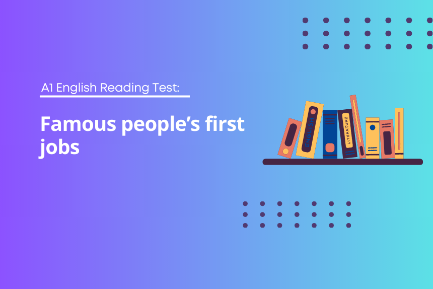 A1 English Reading Test: Famous people’s first jobs