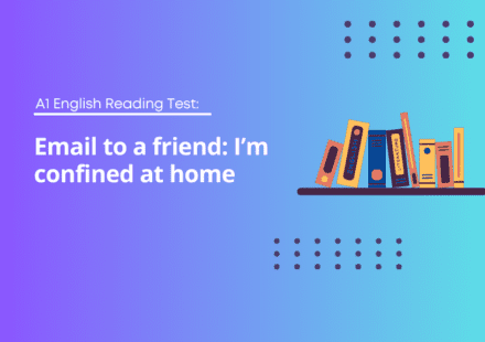 A1 English Reading Test: Email to a friend: I’m confined at home