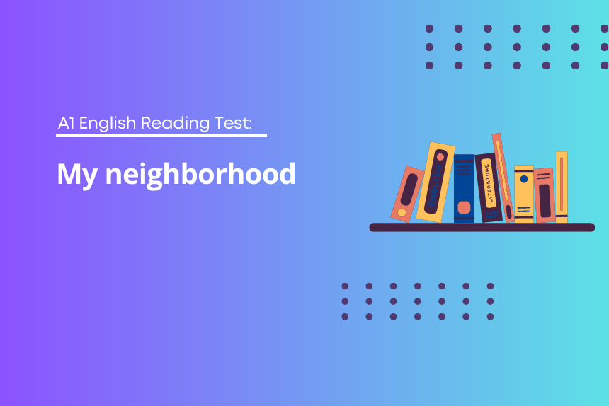 A1 English Reading Test: My neighborhood