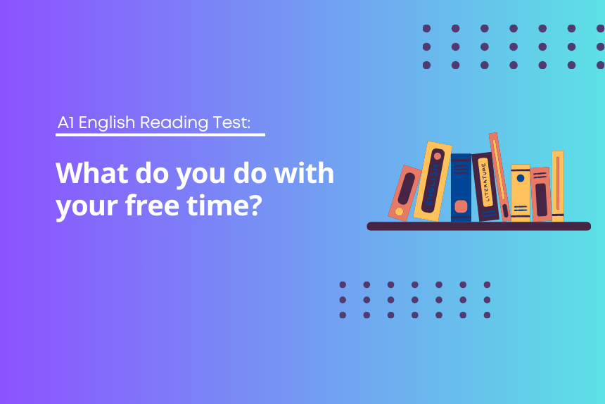 A1 English Reading Test: What do you do with your free time?
