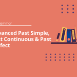 Advanced Past Simple, Past Continuous & Past Perfect