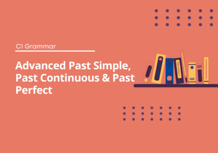Advanced Past Simple, Past Continuous & Past Perfect