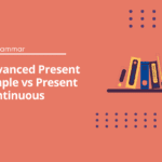 Advanced Present Simple vs Present Continuous
