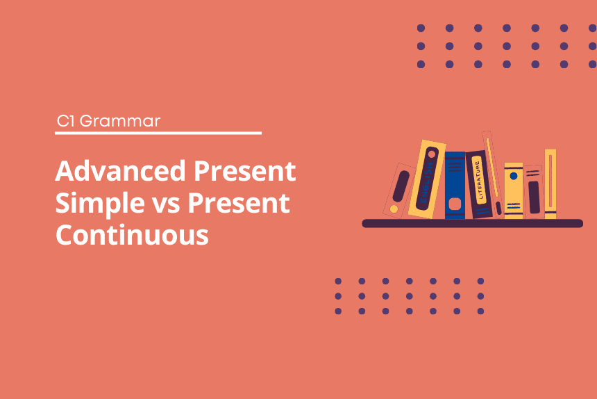 Advanced Present Simple vs Present Continuous