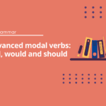 Advanced modal verbs will, would and should