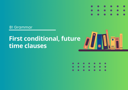 First conditional, future time clauses