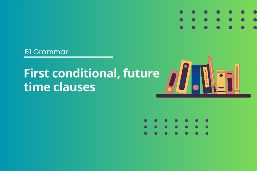 First conditional, future time clauses