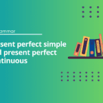 Present perfect simple and present perfect continuous