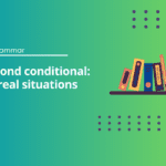 Second conditional: Unreal situations