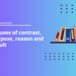 Clauses of contrast, purpose, reason and result