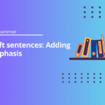 Cleft sentences: Adding emphasis
