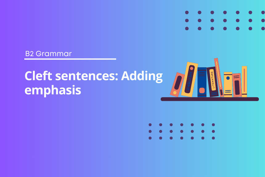 Cleft sentences: Adding emphasis