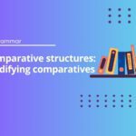 Comparative structures: Modifying comparatives