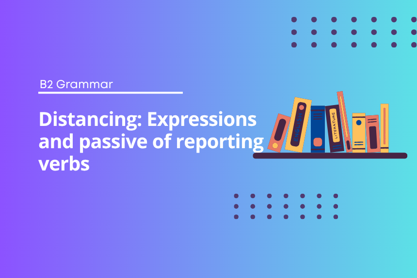 Distancing: Expressions and passive of reporting verbs