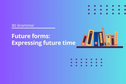 Future forms: Expressing future time