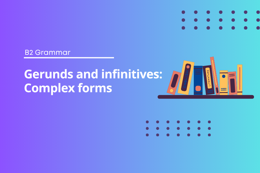 Gerunds and infinitives: Complex forms