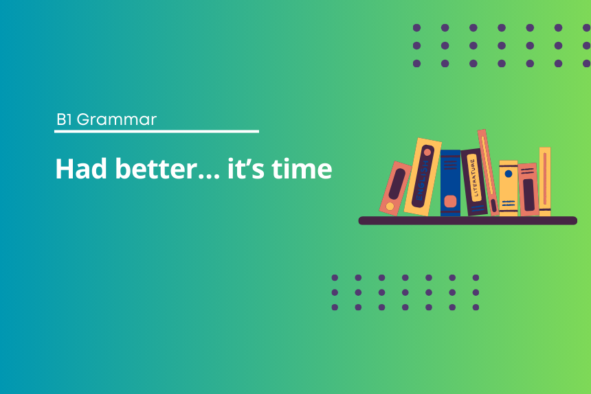 Had better… it’s time