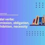 Modal verbs: permission, obligation, prohibition, necessity