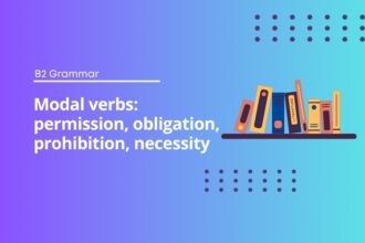 Modal verbs: permission, obligation, prohibition, necessity