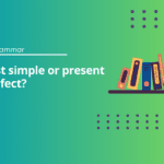 Past simple or present perfect?