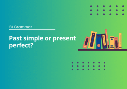 Past simple or present perfect?